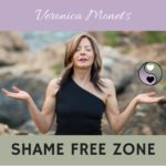Veronica Monet's Shame Free Zone Podcast